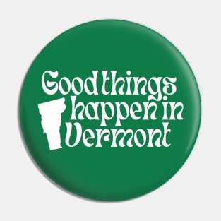 Good Things Happen In Vermont Pin