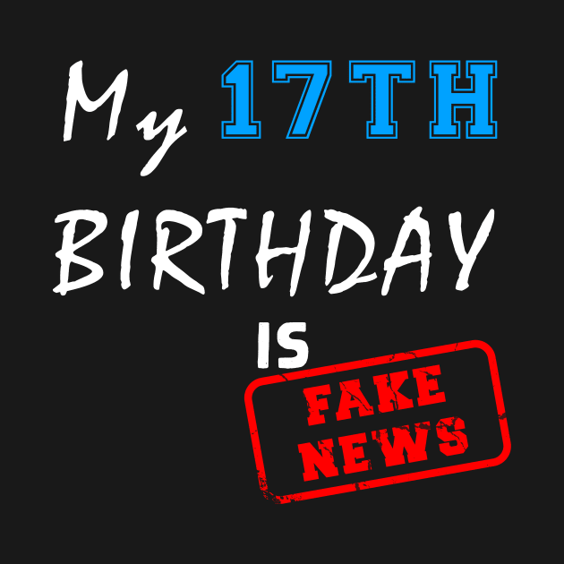 My 17th birthday is fake news by Flipodesigner