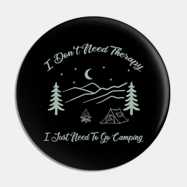 I Don’t Need Therapy, I Just Need To Go Camping Pin by Oiyo