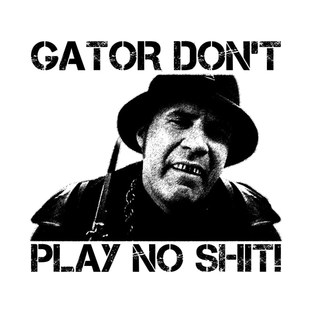 Gator Don't Play No Shit! - Vintage by semrawud