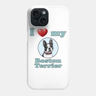 I Love My Boston Terrier Phone Case