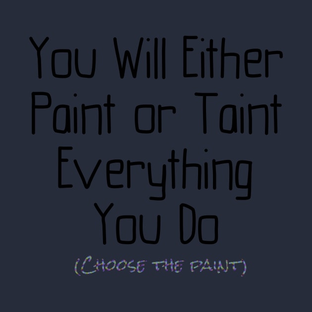 You Will Either Paint or Taint by StyledBySage