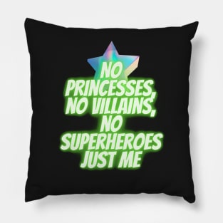 No princesses no villains no superheroes just me Pillow