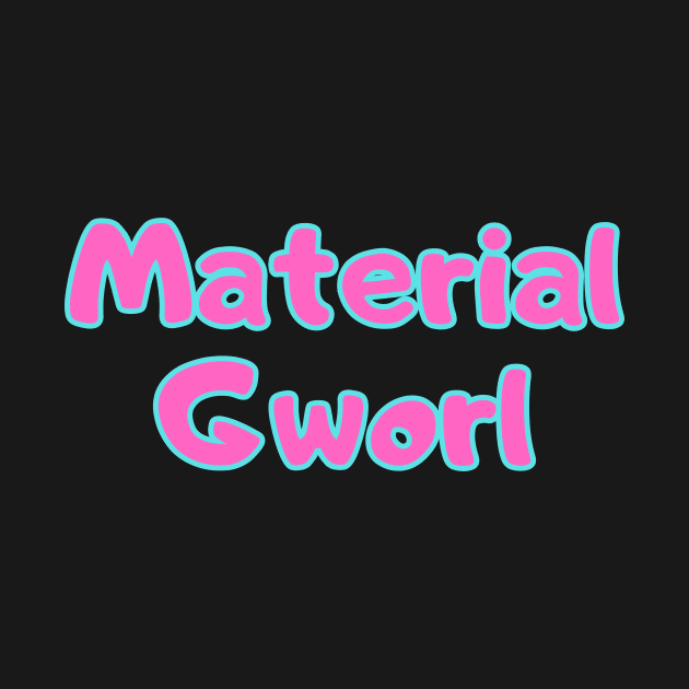 Material Gworl by Word and Saying