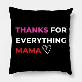 Thanks For Everything Mama Pillow