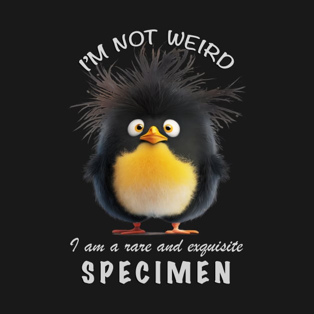 Penguin I'm Not Weird I'm A Rare and Exquisite Specimen Cute Adorable Funny Quote by Cubebox