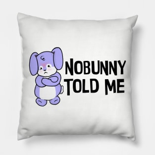 Nobunny Told Me Pillow