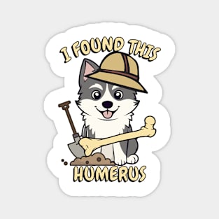 I found this humerus - husky dog Magnet