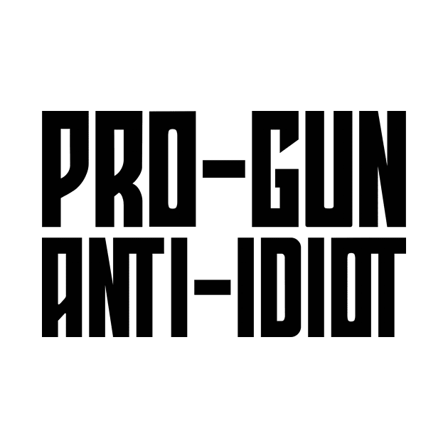 Pro-Gun, Anti-Idiot by colorsplash