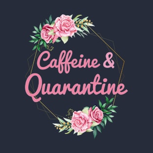 Caffeine & Quarantine T-Shirt