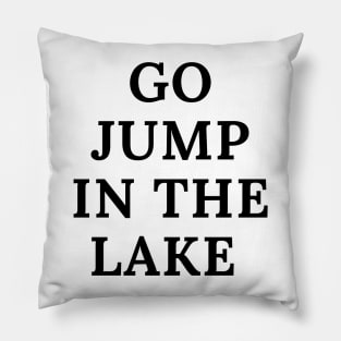 Go Jump in the Lake Pillow