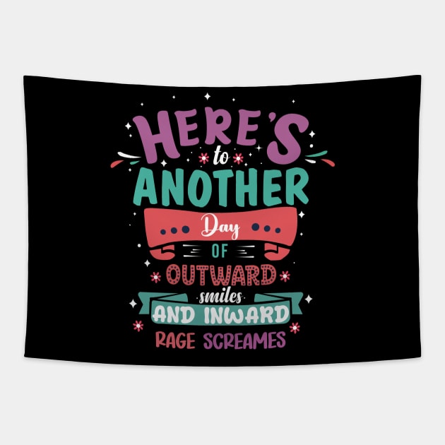 Here's To Another Day Of Outward Smiles and Inward Rage Screams Tapestry by Geminiguys