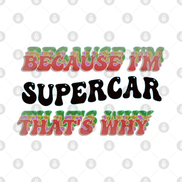 BECAUSE I'M SUPERCAR : THATS WHY by elSALMA