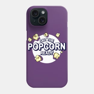 Got The Popcorn Ready Phone Case