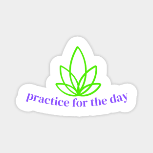 practice for the day Magnet