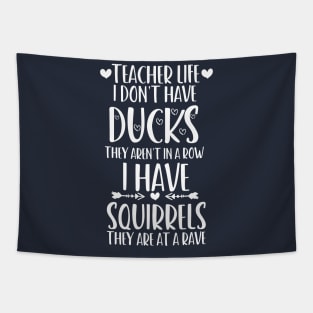 teacher life i don' have ducks they aren't in a row i have squirrels they are at a rave - I do not have ducks - I have squirrels Tapestry