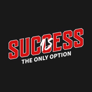 Success Is The Only Option T-Shirt