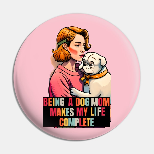 Being a Dog Mom Makes My Life Complete Pin by Cheeky BB