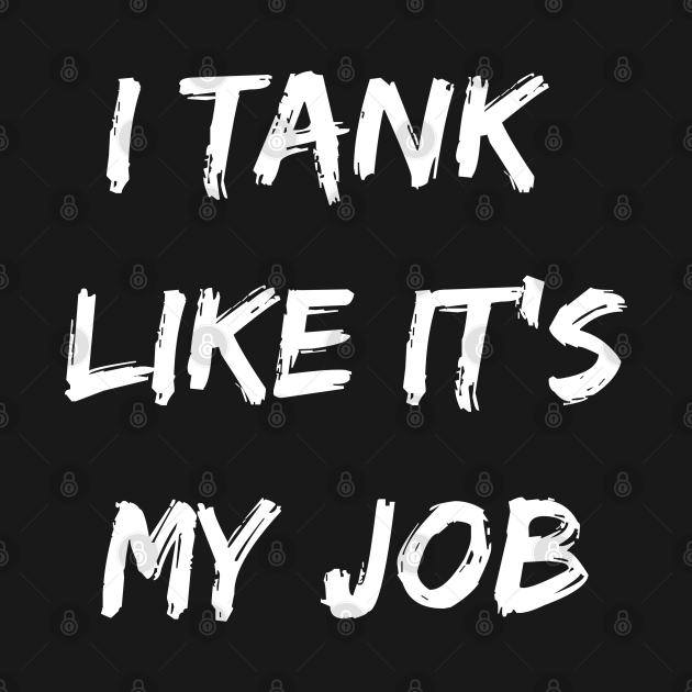 Disover I tank like its my job. Funny gamer shirt - League Of Legends - T-Shirt