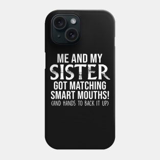 Me And My Sister Got Matching Smart Mouths Funny Sisters Gifts Shirt Phone Case