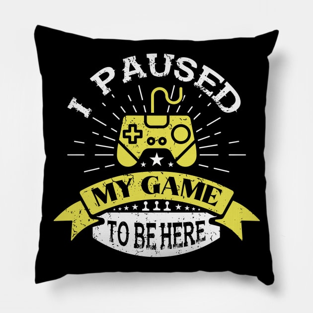 I Paused My Game To Be Here Pillow by JLE Designs