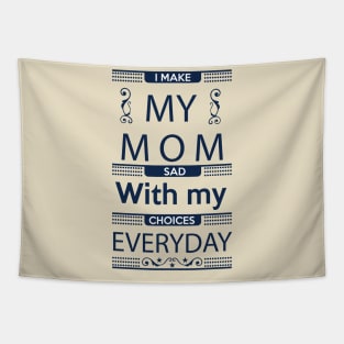 I Make My Mom Sad with my Choices Everyday Tapestry