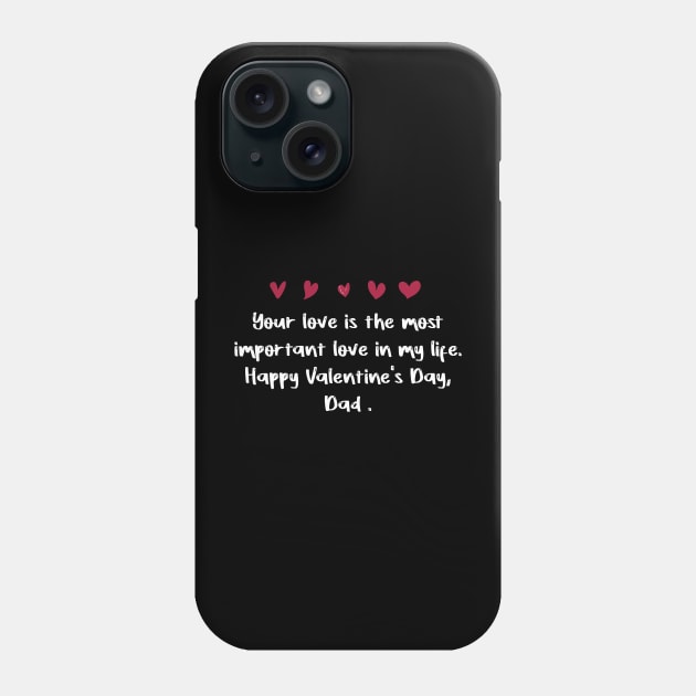 Your love is the most important love in my life. Happy Valentine's Day, Dad. Phone Case by FoolDesign