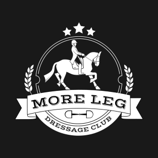 More Leg Dressage Club White T-Shirt