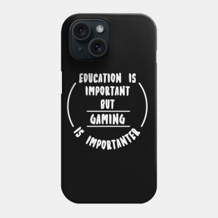 Education is important but the Gaming is importanter Phone Case