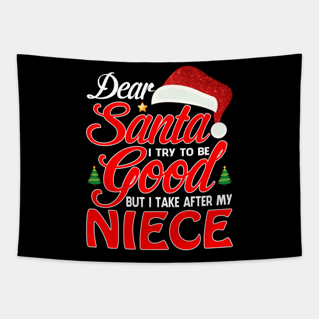 Dear Santa I Tried To Be Good But I Take After My NIECE T-Shirt Tapestry by intelus