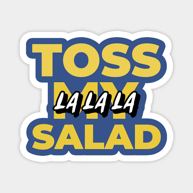 Toss my salad la la la Magnet by Popstarbowser