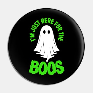 I'm Just Here for the Boos (green, white) Pin