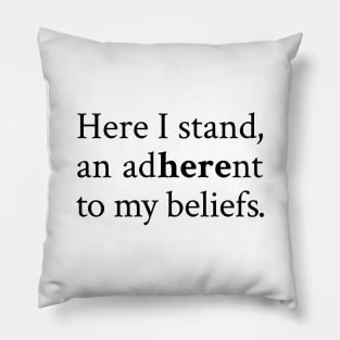 Here I Stand: Adhering to My Beliefs with Conviction and Courage Pillow