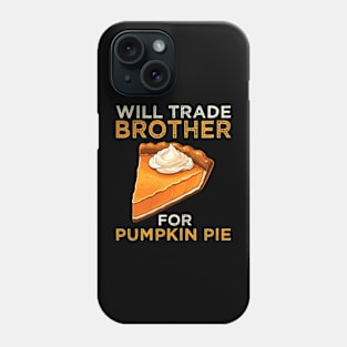 Will Trade Brother For Pumpkin Pie Funny Thanksgiving Phone Case