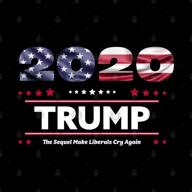 Trump 2020 The Sequel Make Liberals Cry Again by MYFROG