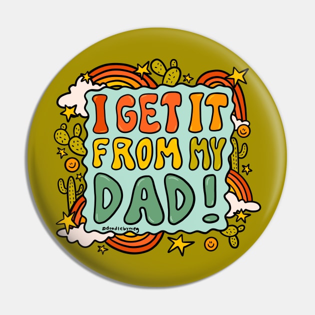 I Get It From My Dad Pin by Doodle by Meg