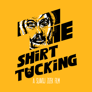 The Shirt Tucking (A Slavoj Zizek Film) T-Shirt