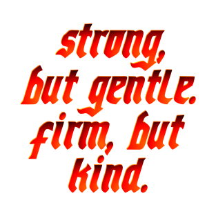 strong but gentle, firm but kind T-Shirt