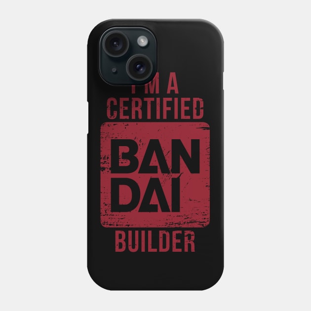 I'M A CERTIFIED BANDAI BUILDER Phone Case by merch.x.wear