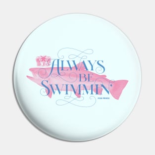 Always Be Swimmin' Pin