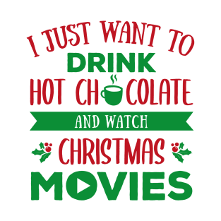 I just want to drink hot chocolate and watch christmas movies T-Shirt