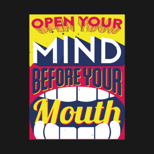 open your mind before your mouth T-Shirt