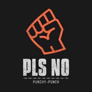 Pls No Punchy Punch Anti Violence T-Shirt