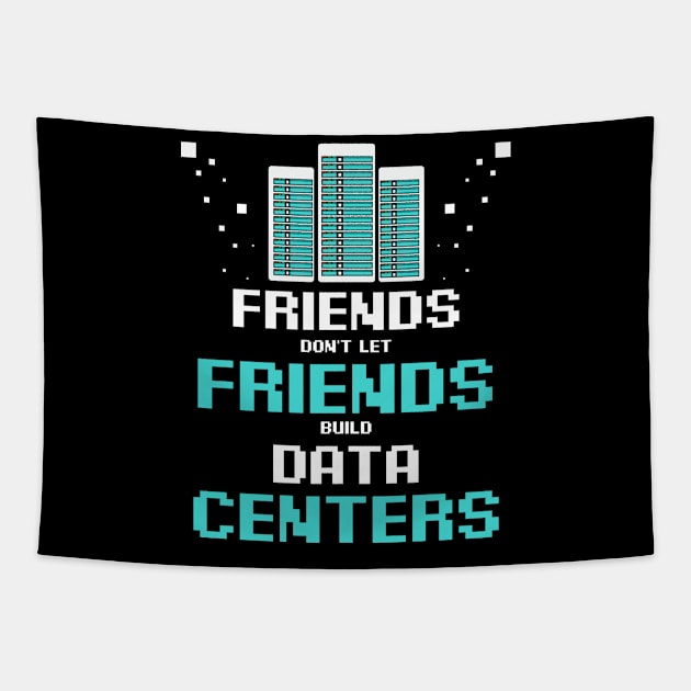 Friends Don't Let Friends Build Data Center Tapestry by Funnyawesomedesigns