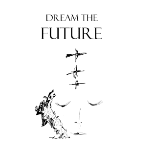 Dream the future inspirational quote T-Shirt