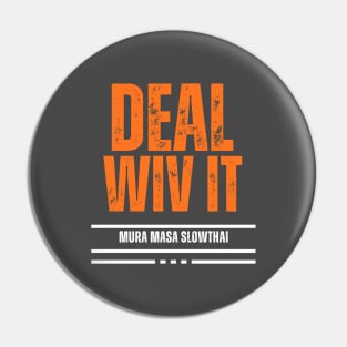 Deal Wiv It Pin