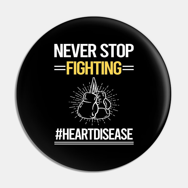 Never Stop Fighting Heart Disease Pin by lainetexterbxe49