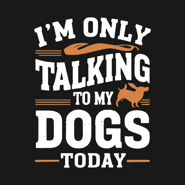 Im only talking to my Dog by Print Pro