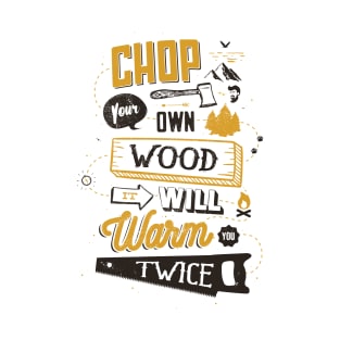 CHOP YOUR OWN WOOD T-Shirt