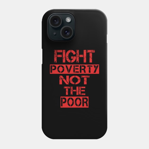 Fight poverty not the poor Phone Case by ArtfulDesign